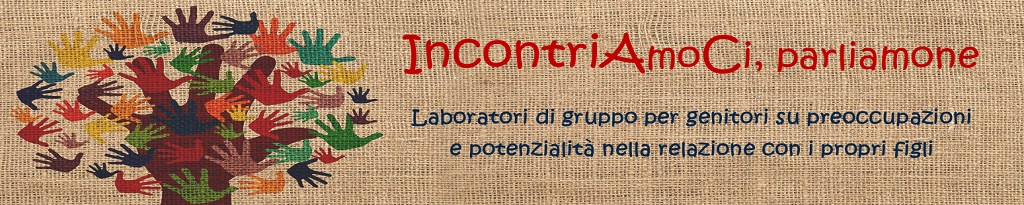 Laboratori di gruppo per genitori su preoccupazioni e potenzialità nella relazione con i propri figli